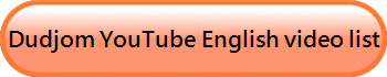 Dudjom YouTube English video list  